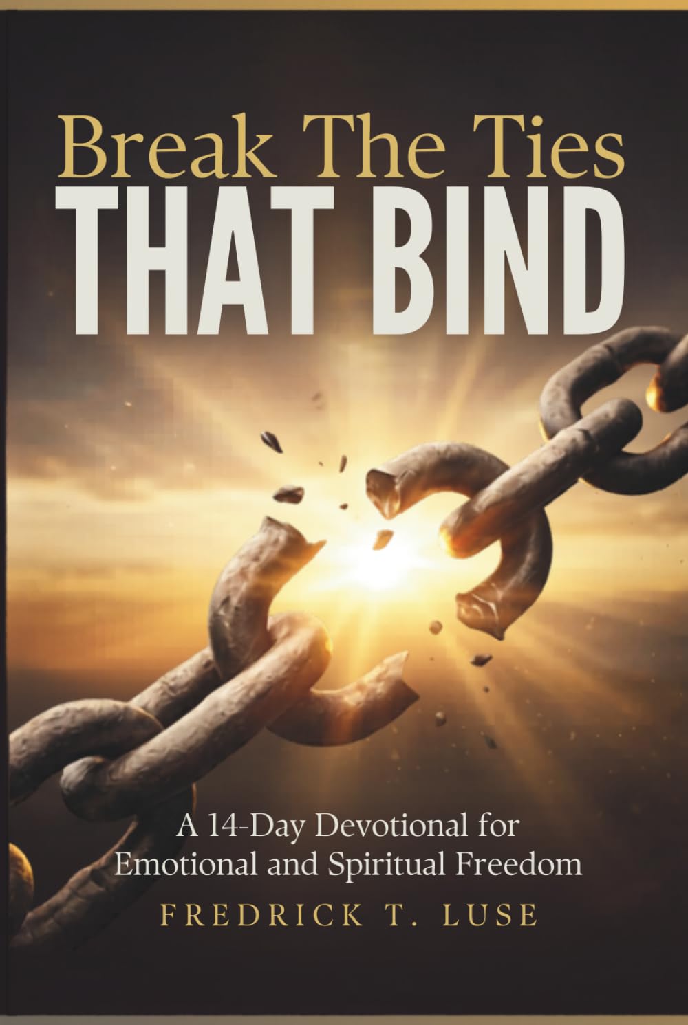 Break The Ties That Bind: A 14-Day Devotional for Emotional and Spiritual Freedom