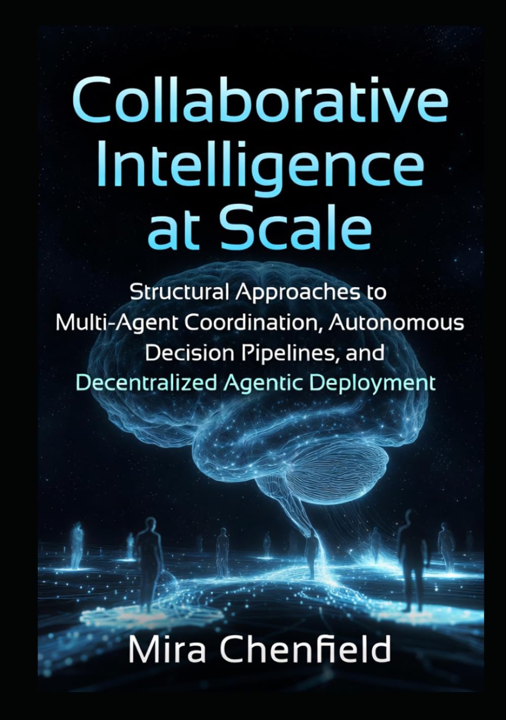 Collaborative Intelligence at Scale: Structural Approaches to Multi-Agent Coordination, Autonomous Decision Pipelines, and Decentralized Agentic Deployment