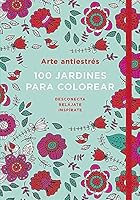 Arte antiestrés: 100 jardines para colorear  / Anti-Stress Art: 100 gardens to Color 8401016789 Book Cover