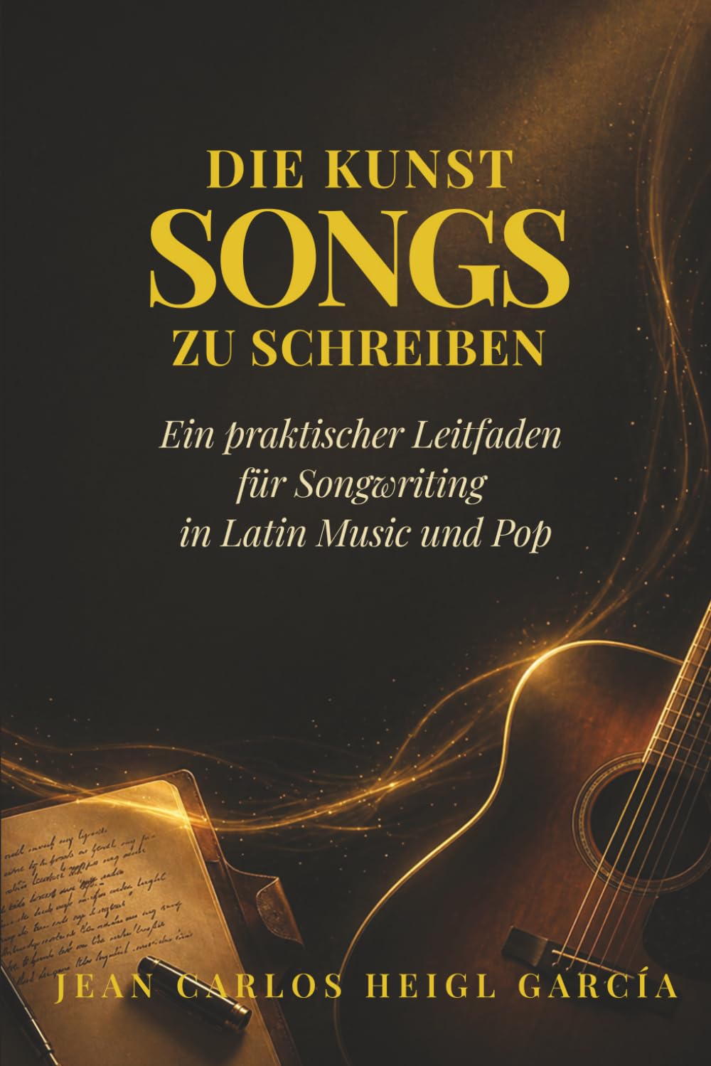 Die Kunst des Songwritings: Praktischer Leitfaden für Songwriter von Latin- und Popmusik