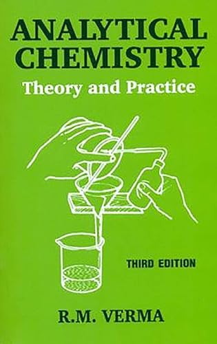 Analytical Chemistry: Theory And Practice, 3E (Pb-2016) [Paperback] VERMA R. M