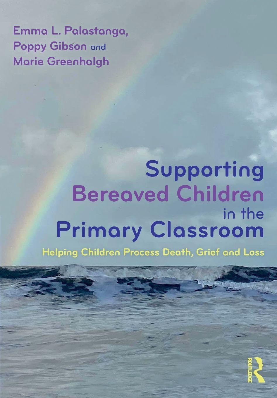 Supporting Bereaved Children in the Primary Classroom: Helping Children Process Death, Grief and Loss