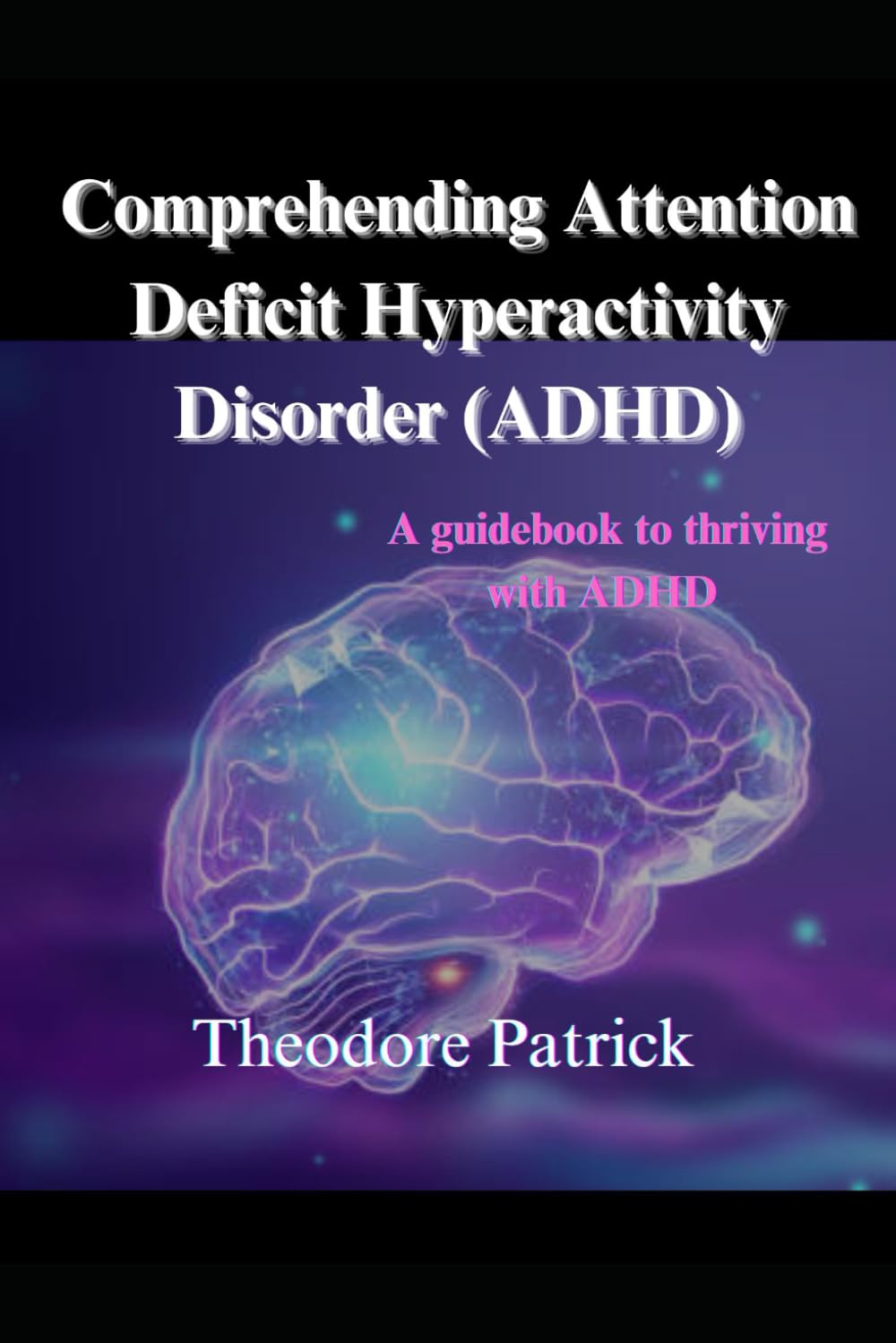 Comprehending Attention Deficit Hyperactivity Disorder (ADHD)