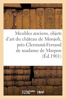 Meubles anciens, objets d'art et galerie de tableaux de maîtres: du château de Monjoli, près Clermont-Ferrand de madame de Marpon