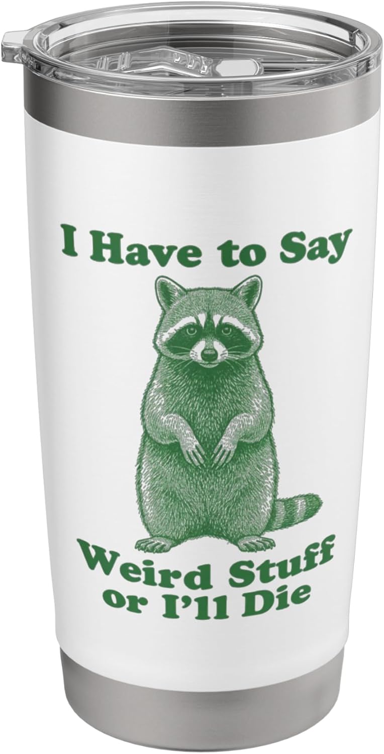 Funny Raccoon I Have To Say Weird Stuff Or I'll Die Animal Stainless Steel Insulated Tumbler