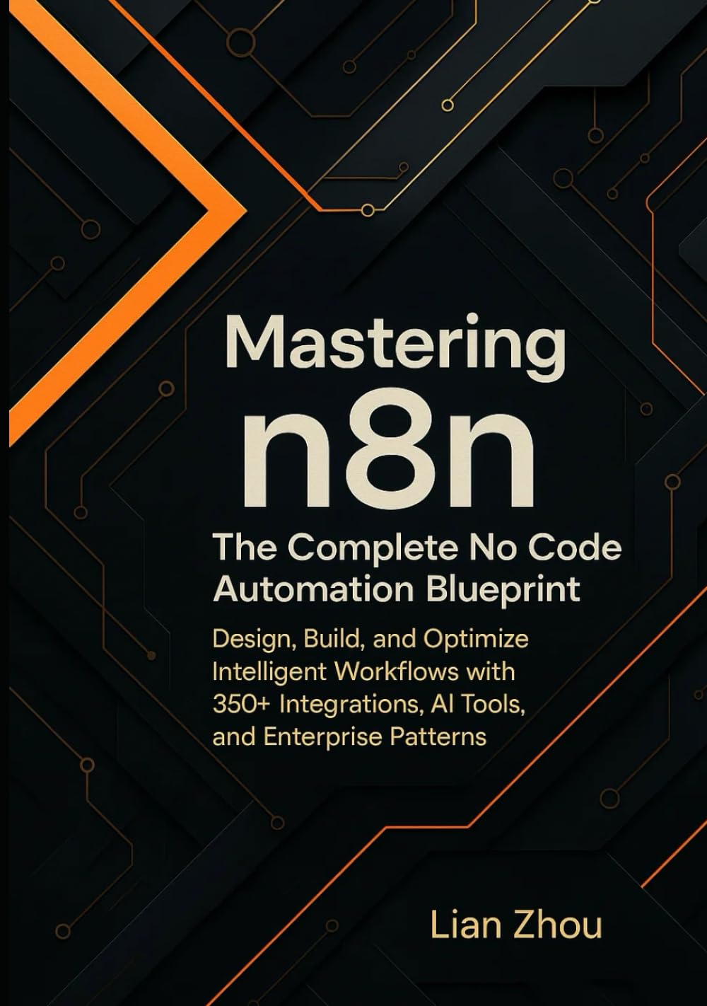 Mastering n8n: The Complete No-Code Automation Blueprint: Design, Build, and Optimize Intelligent Workflows with 350+ Integrations, AI Tools, and Enterprise Patterns. (The n8n Automation Series)