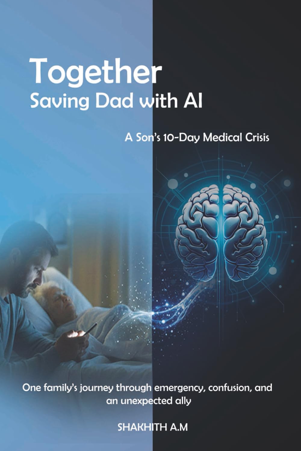 Together: Saving Dad with AI: A Son's 10-Day Medical Crisis