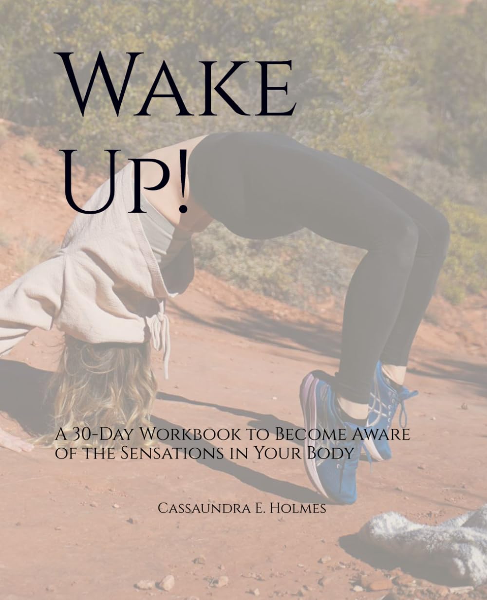 Wake Up!: A 30-Day Workbook to Become Aware of the Sensations in Your Body