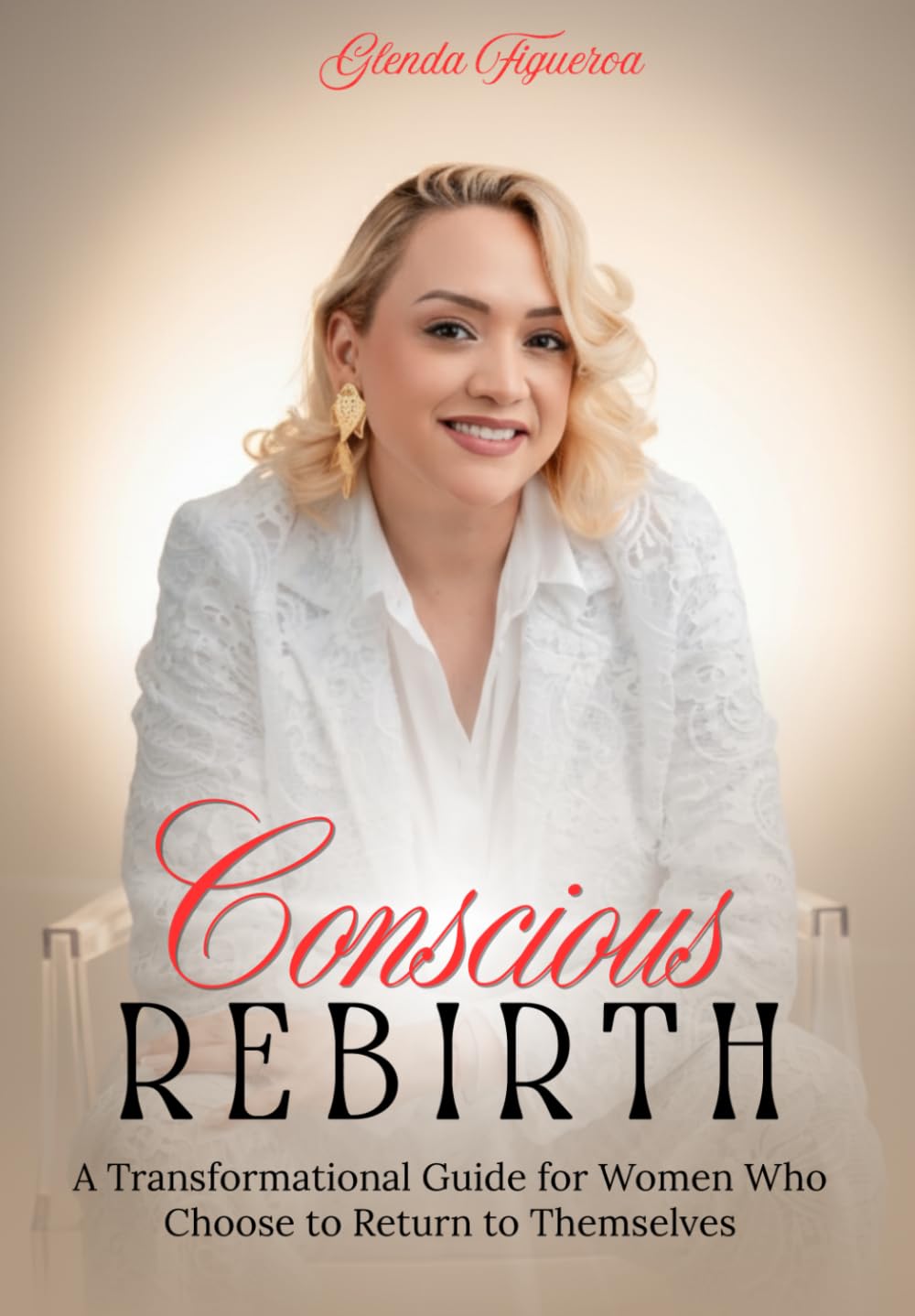 Conscious Rebirth: A Transformational Guide for Women Who Choose to Return to Themselves