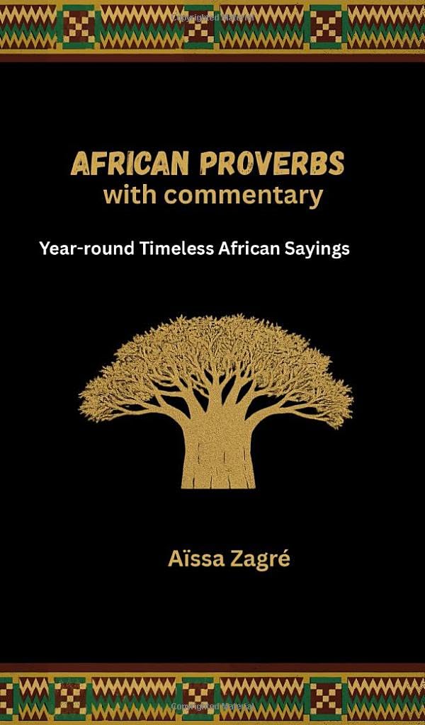 African proverbs with commentary: Year-round Timeless African Sayings