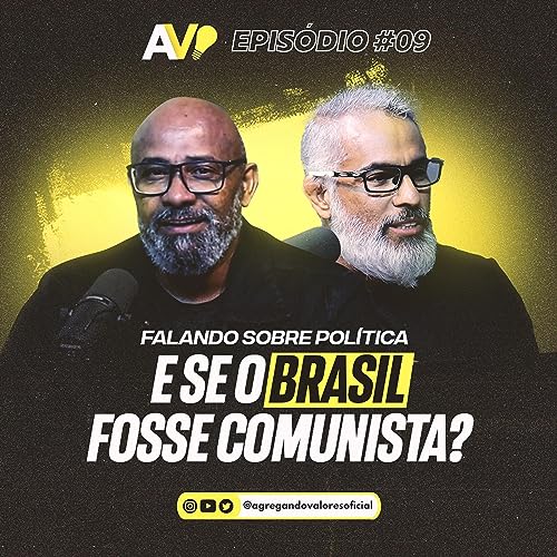 E SE O BRASIL FOSSE COMUNISTA? - Podcast Agregando Valores | EPIS&Oacute;DIO #09