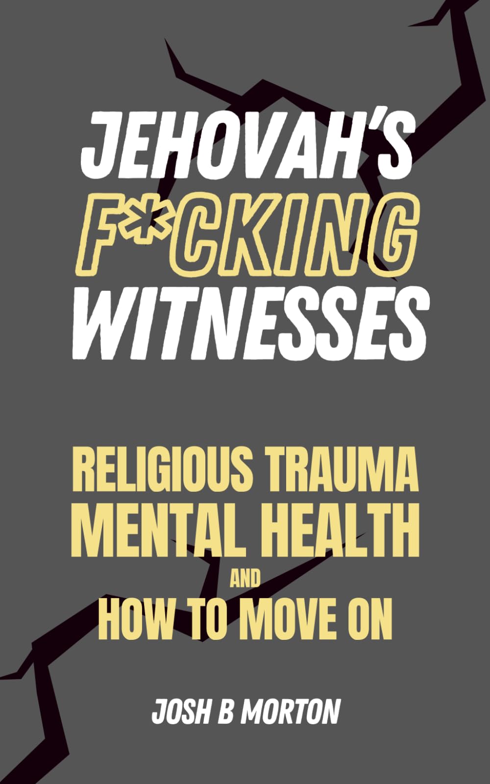 Jehovah's F*cking Witnesses: A Book For Adults About Religious Trauma, Mental Health, and How to Move On