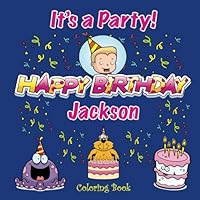 It's a Party! Happy Birthday Jackson Coloring Book (Personalized Books for Children) 1987721012 Book Cover