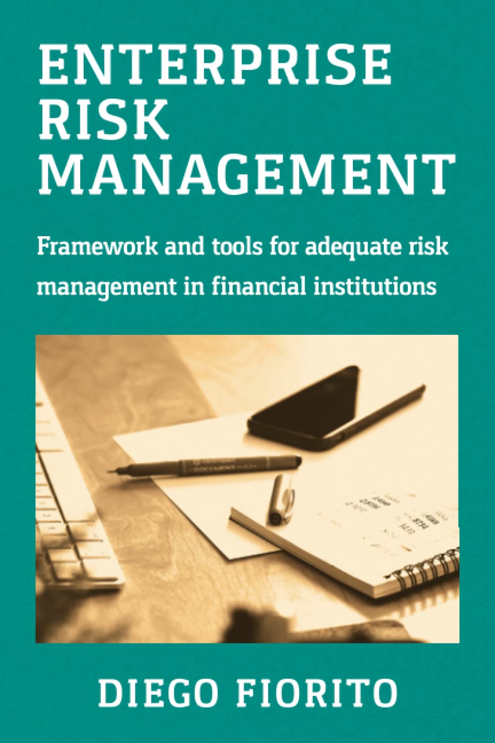 Enterprise Risk Management: Framework and tools for adequate risk management in financial institutions