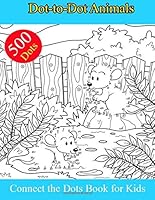 500 Dot-to-Dot Animals: : Connect the Dots Book for Kids Challenging and Fun Dot to Dot Puzzles 1722000112 Book Cover