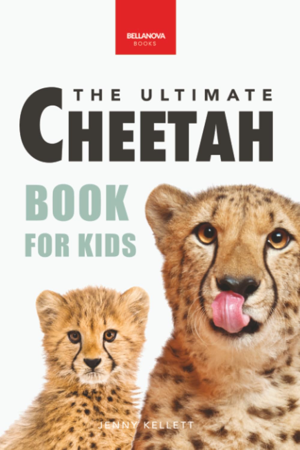 Cheetahs The Ultimate Cheetah Book for Kids: Cheetah Facts, Photos, Fastest-Land-Animal Science, Conservation Quiz & STEM Fun: 5 (Animal Books for Kids)