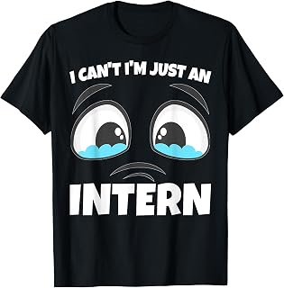 Funny Internship I Can't I'm Just An Intern T-Shirt