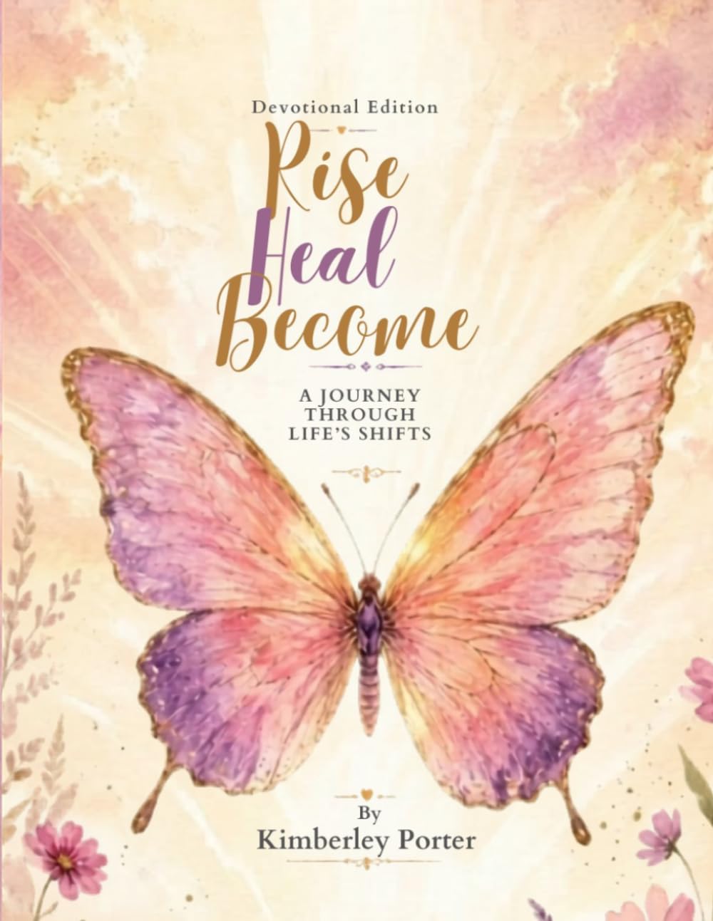Rise Heal Become: A Journey Through Life's Shifts: Devotional Edition