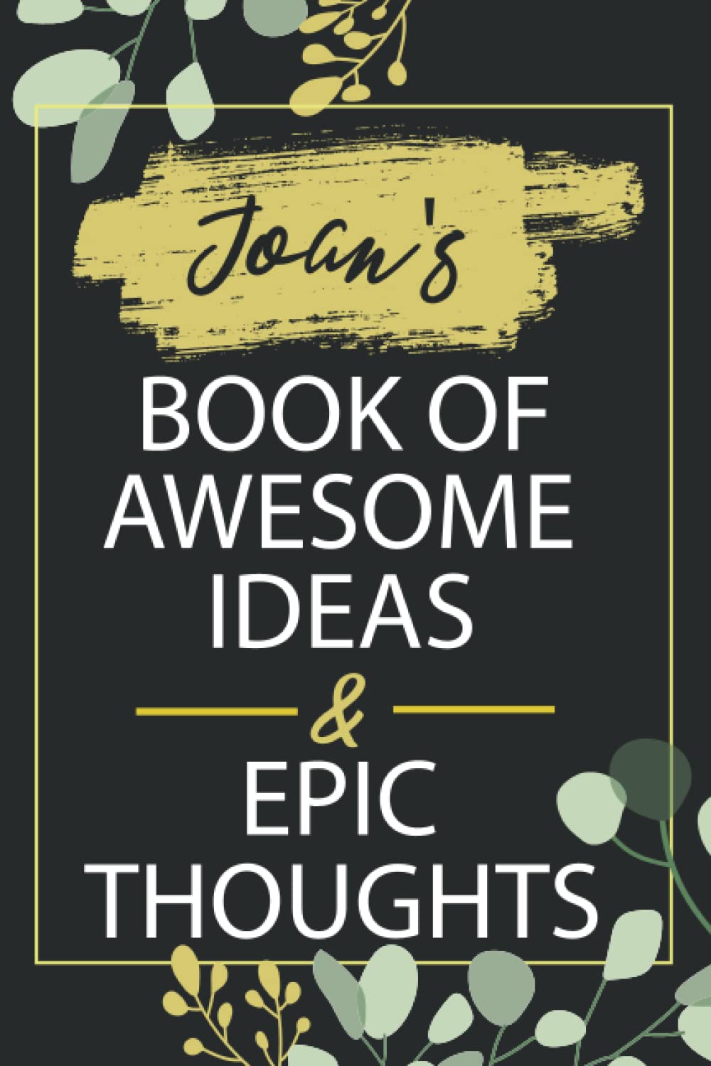 Joan's Book of Awesome Ideas and Epic Thoughts: Personalized Name Notebook for Joan's Pretty Lined Cute Notebook , Gift for women , girls , moms , ... [ Birthday Gift- (6 x 9)Inches , 120 Pages