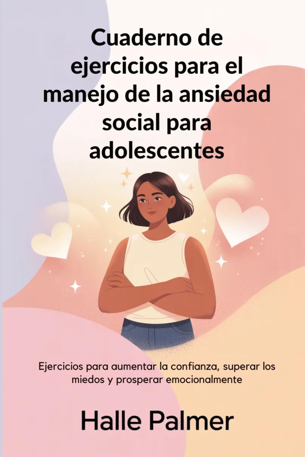 Cuaderno de ejercicios para el manejo de la ansiedad social para adolescentes: Ejercicios para aumentar la confianza, superar los miedos y prosperar emocionalmente