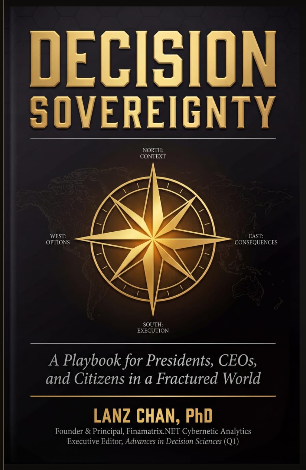 DECISION SOVEREIGNTY: A Playbook for Presidents, CEOs, and Citizens in a Fractured World