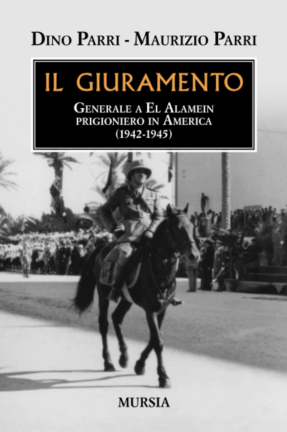 Il giuramento: Generale a El Alamein, prigioniero in America (1942-1945)