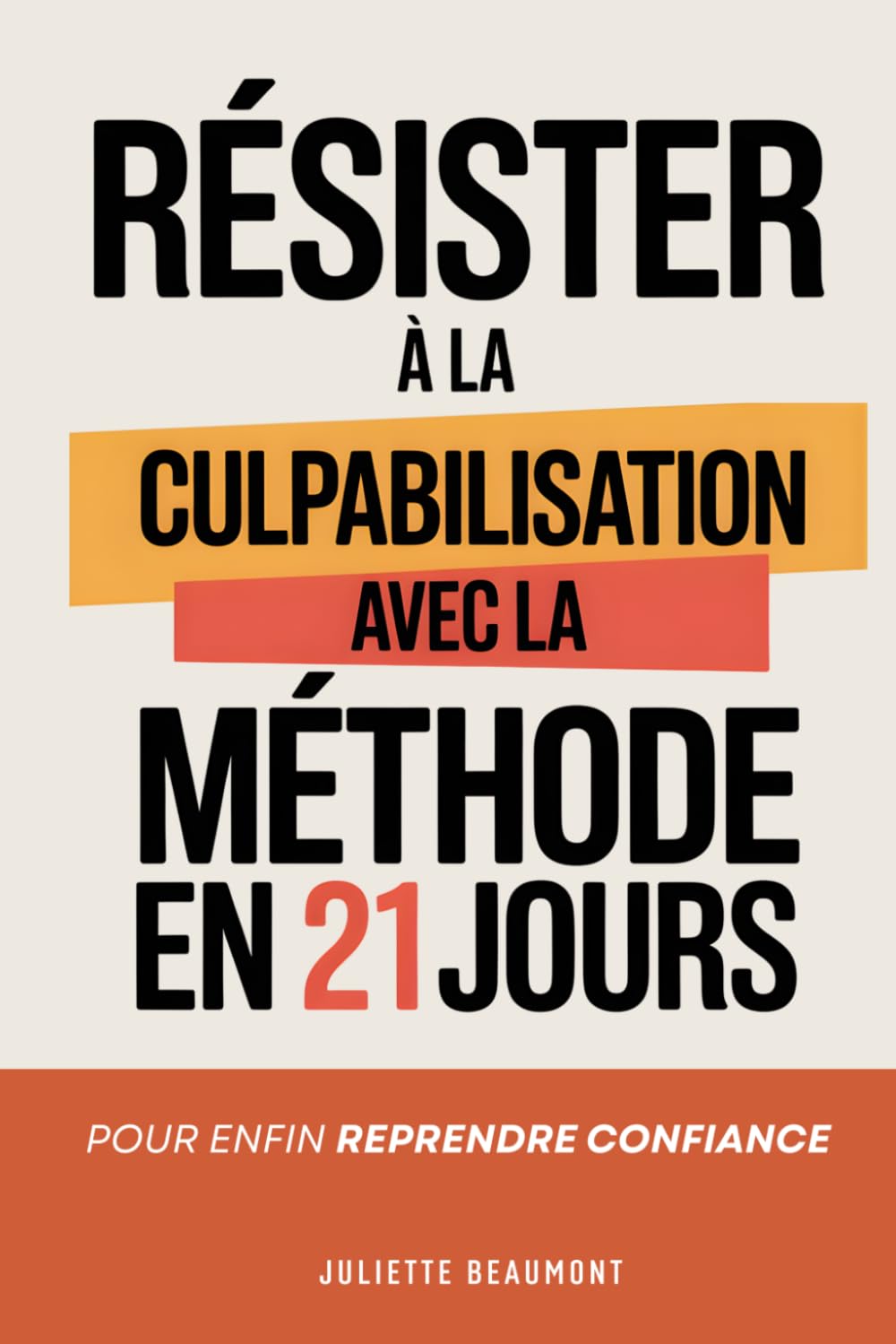 Résister à la Culpabilisation: La Méthode en 21 Jours pour Reprendre Confiance et se Libérer du Poids de la Faute | Livre sur la Culpabilité | Livre ... Culpabiliser | L’Art de ne plus Culpabiliser