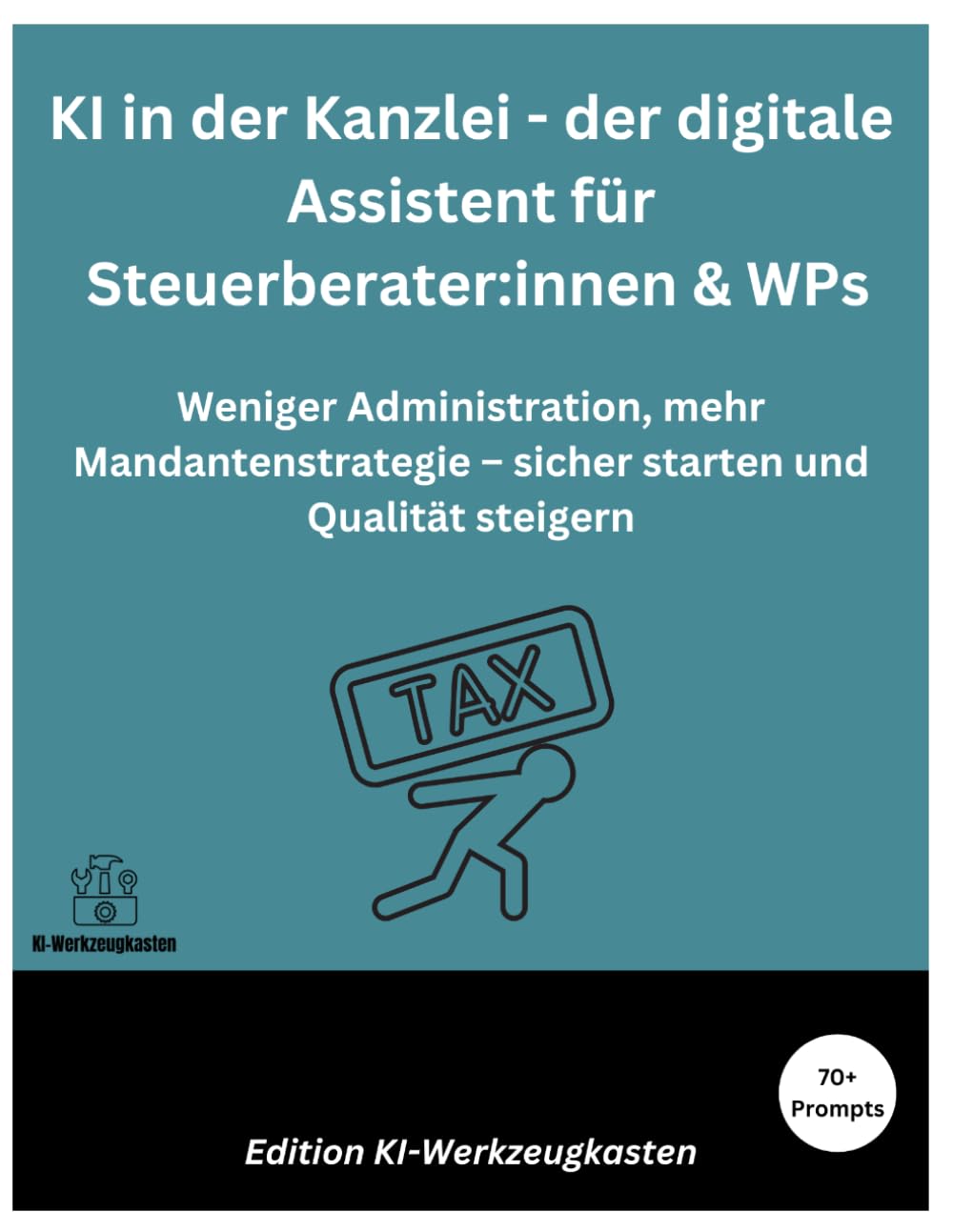 KI in der Kanzlei – Der digitale Assistent für Steuerberater & WPs: Weniger Administration, mehr Mandantenstrategie – sicher starten und Qualität steigern (Die KI-Praxis-Playbook Serie)
