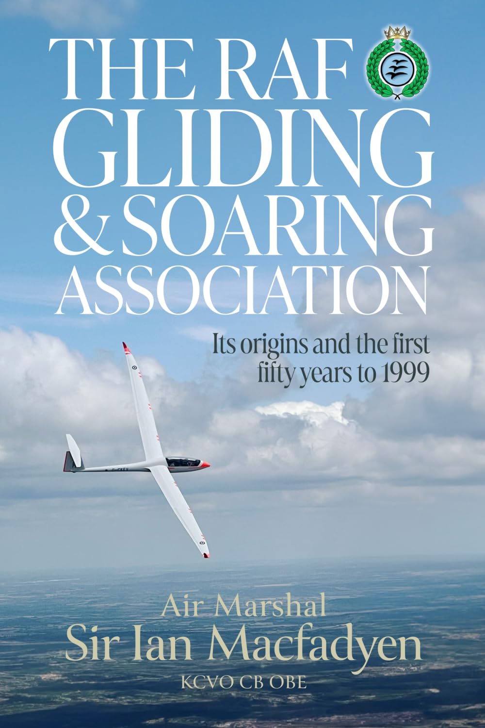 The RAF Gliding and Soaring Association: Its origins and the first fifty years to 1999 (RAF & Military Aviation: War Stories, True Stories of Flight, and Survival)