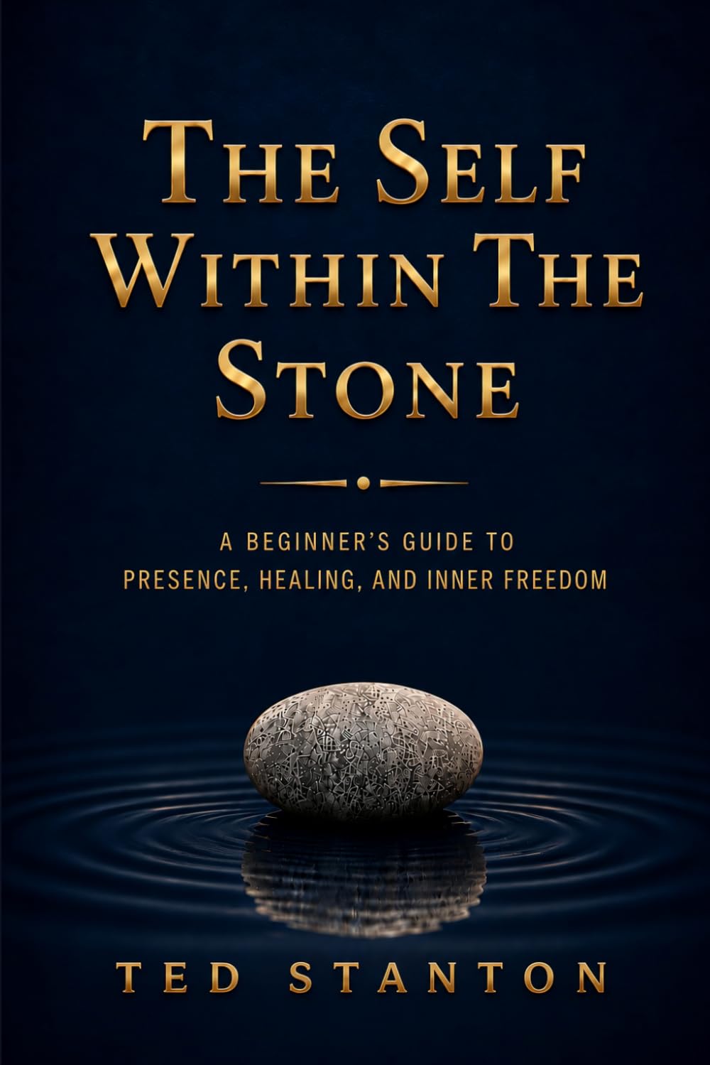 The Self Within The Stone: A Beginner's Guide to Presence, Healing, and Inner Peace