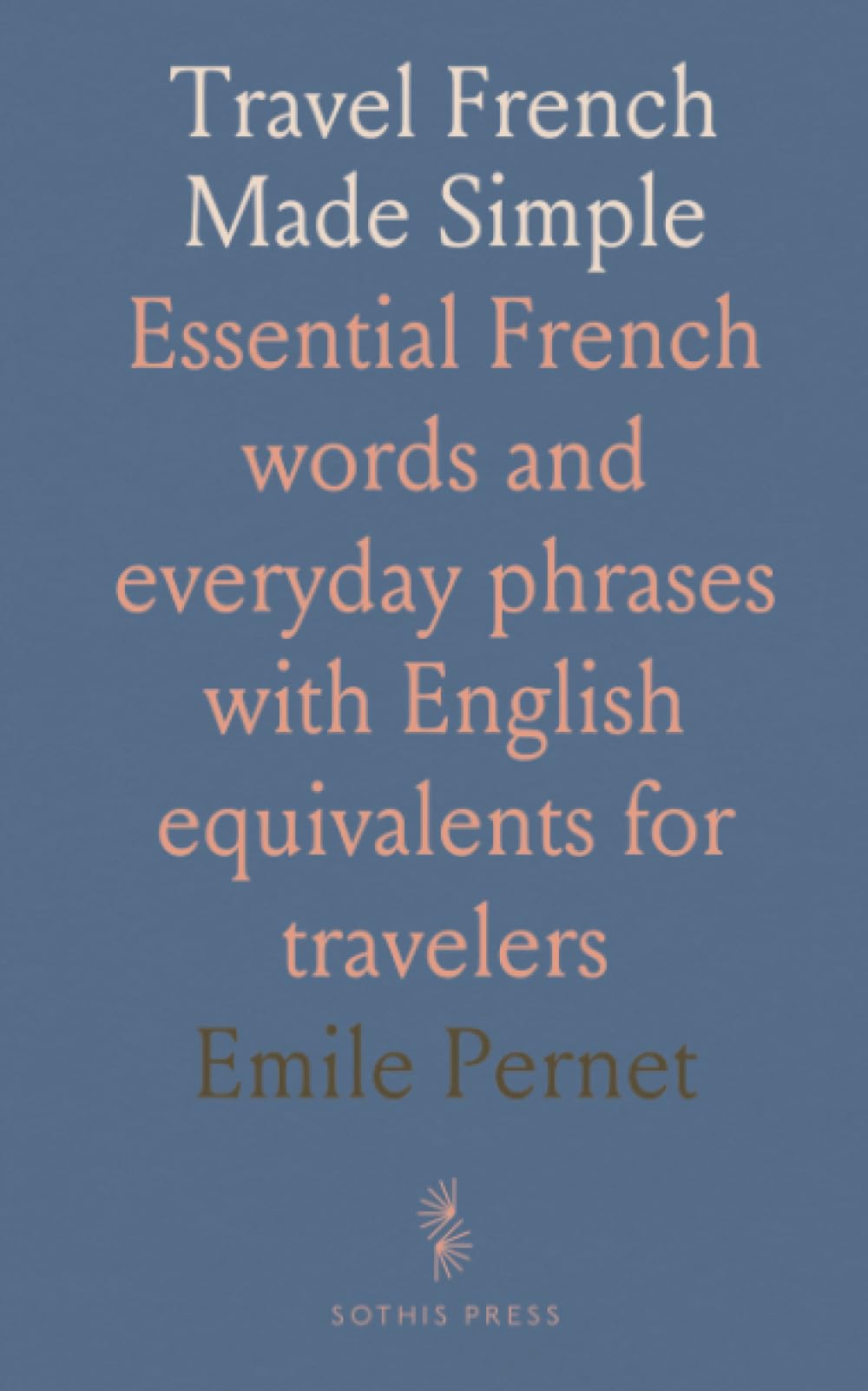 Travel French Made Simple: Essential French words and everyday phrases with English equivalents for travelers
