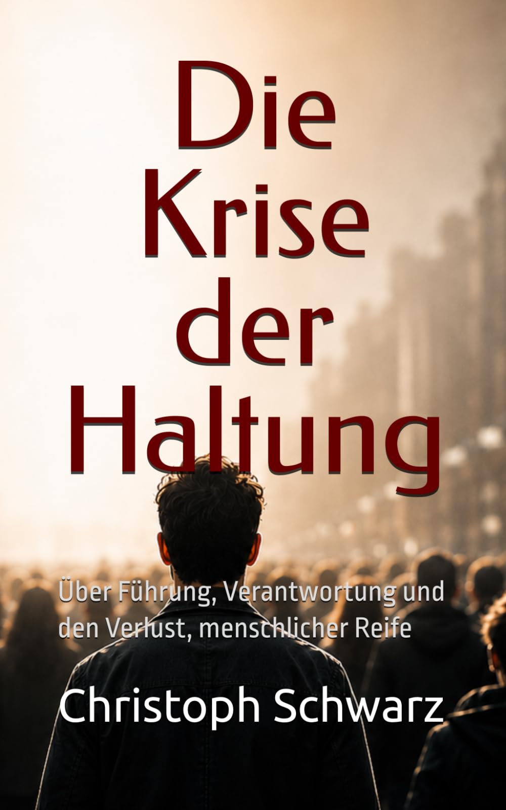 Die Krise der Haltung: Über Führung, Verantwortung und den Verlust, menschlicher Reife.
