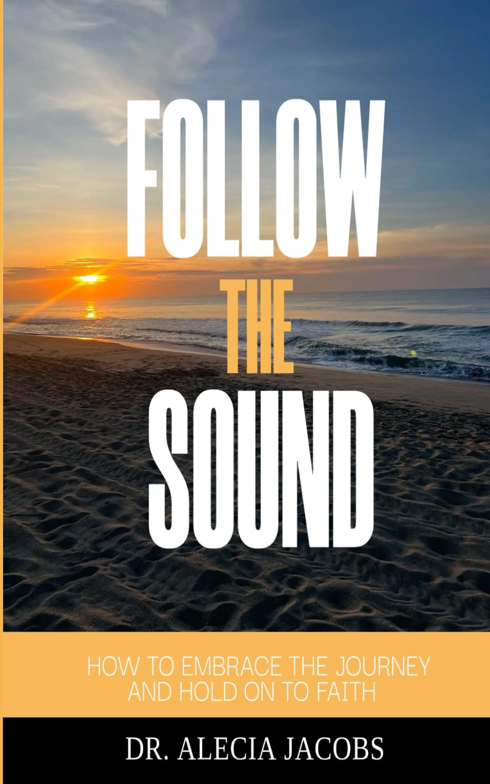 Follow the Sound: How to Embrace the Journey and Hold on to Faith