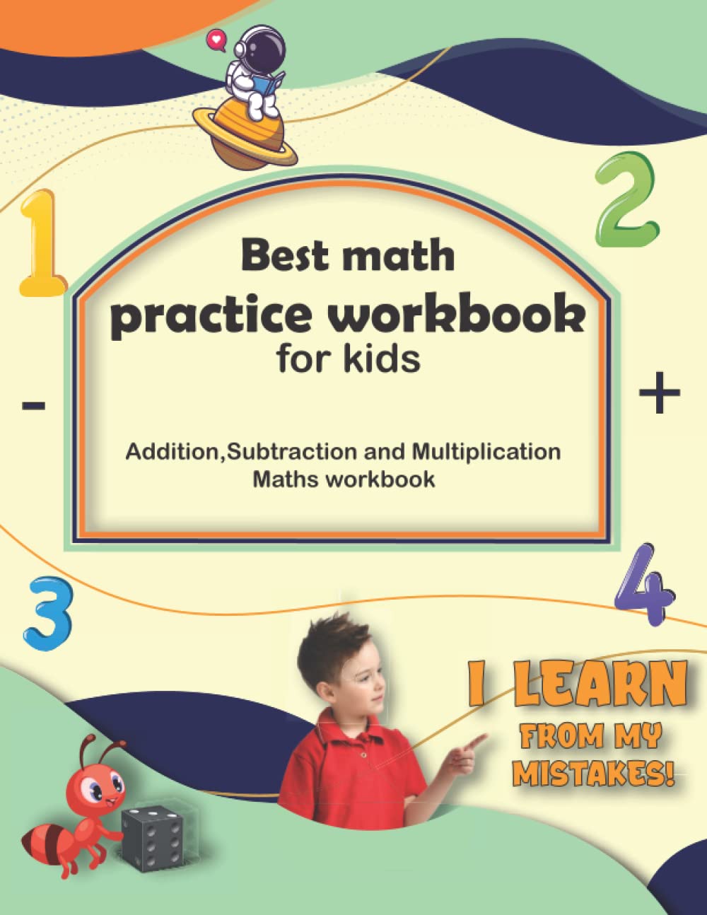 Best math practice workbook for kids: Addition, Subtraction and multiplication math workbook