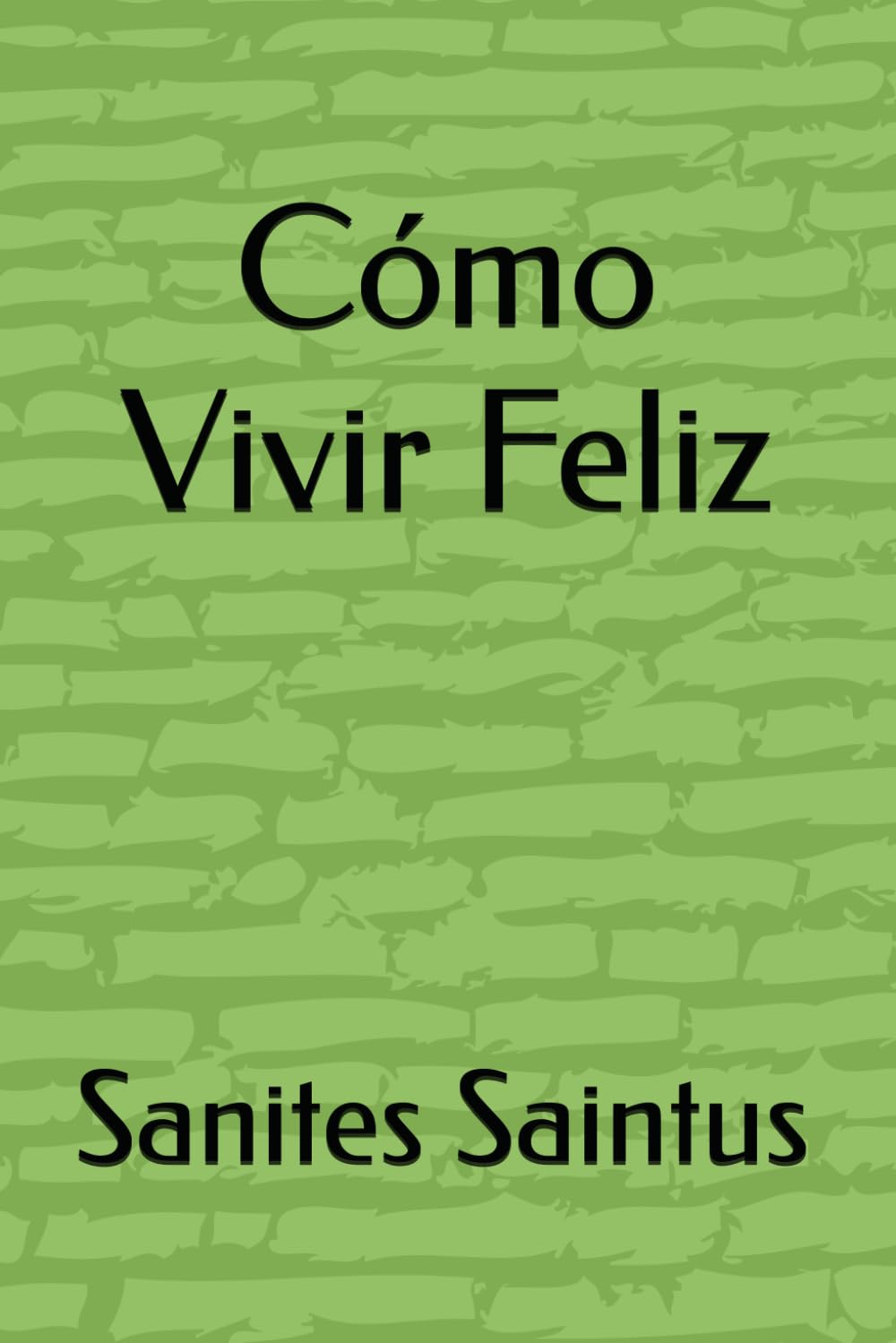 Cómo Vivir una Vida Feliz