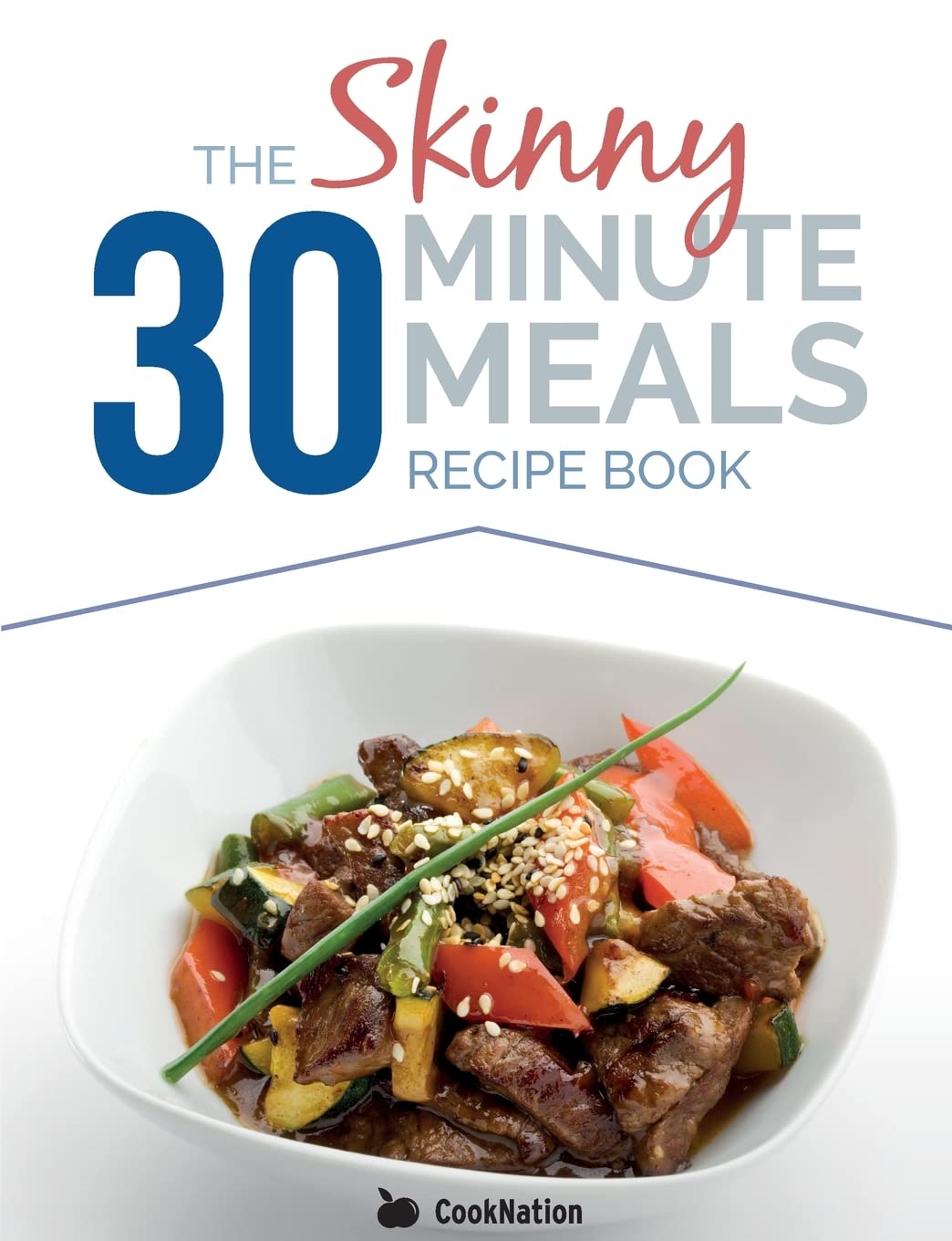The Skinny 30 Minute Meals Recipe Book: Great Food, Easy... - CookNation