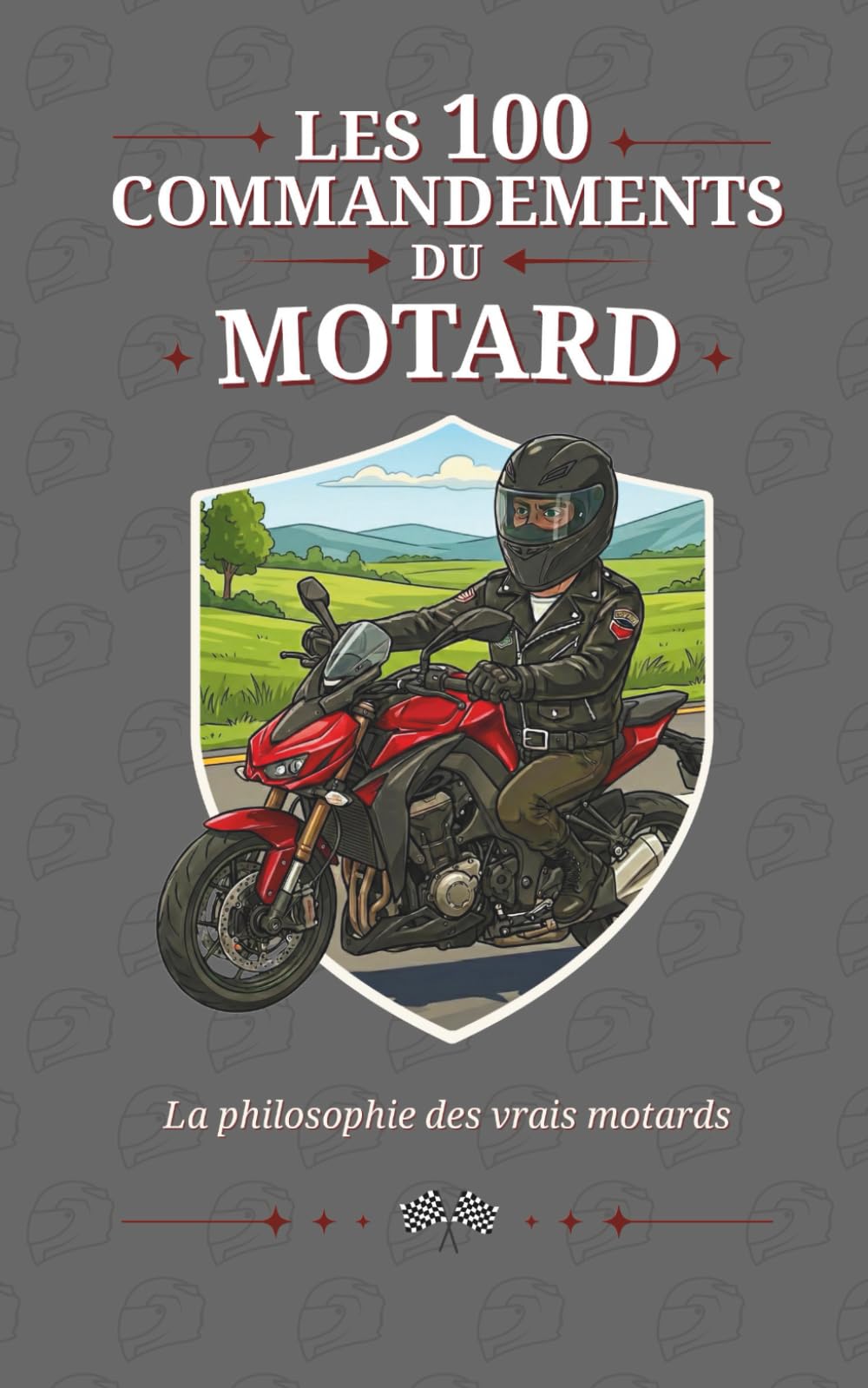 Les 100 Commandements du Motard - Le cadeau drôle et irrésistible pour les passionnés de Moto