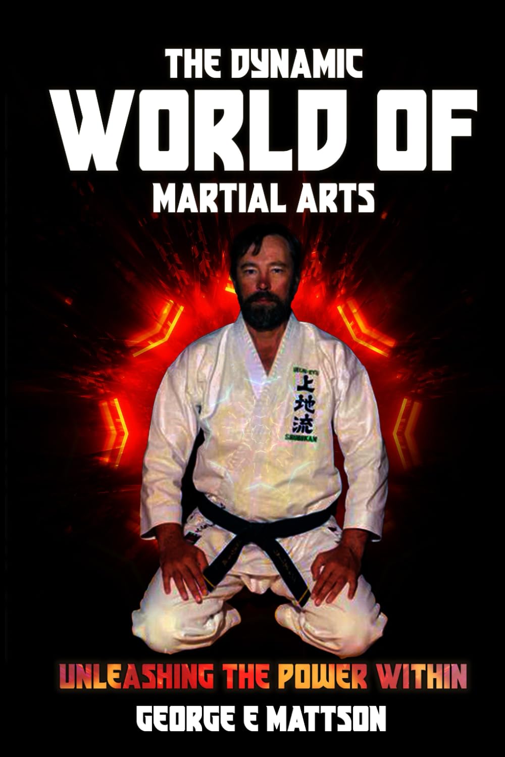 The Dynamic World of Martial Arts: Unleashing The Power Within      Paperback – March 12, 2024