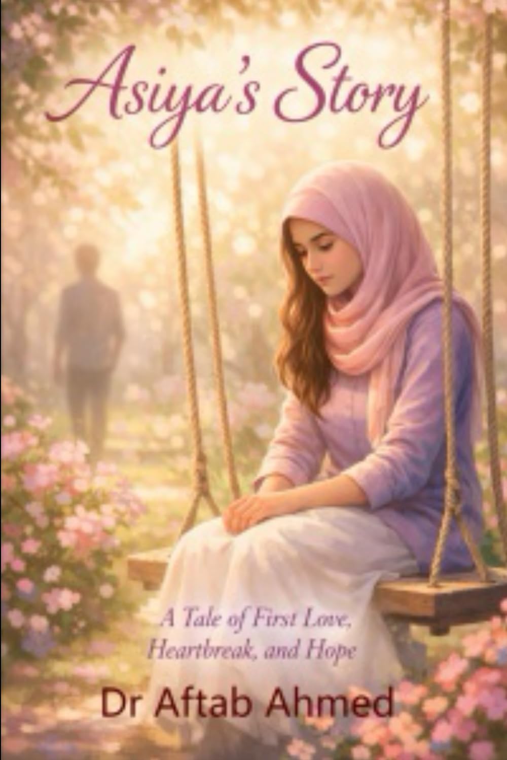 Asiya’s Story: A Real Story of First Love, Heartbreak, and Hope