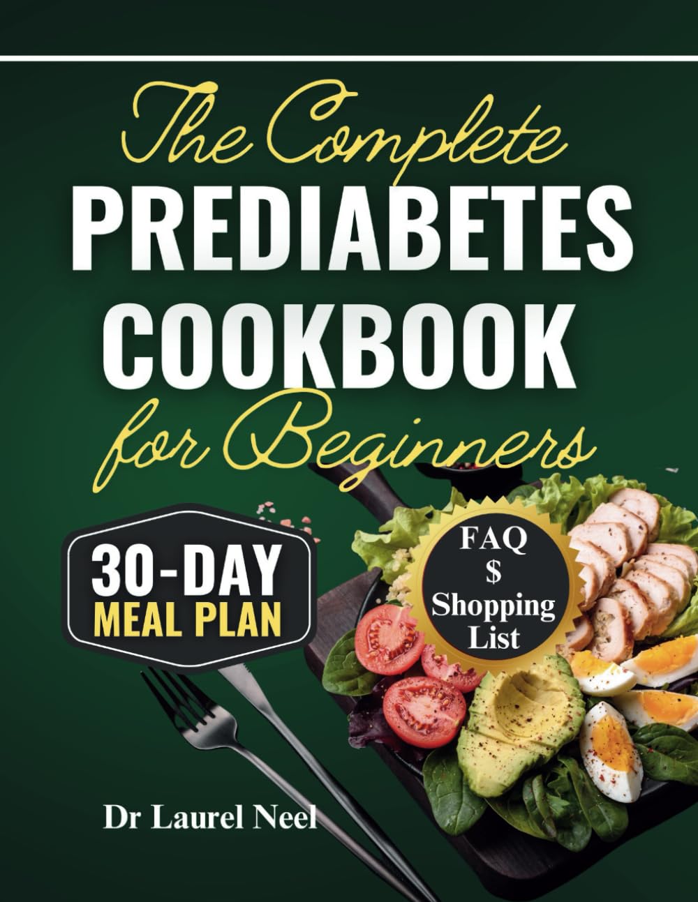 The Complete Prediabetes Cookbook for Beginners: Super Easy, Delicious Low-Sugar, Low-Carbs Recipes, Shopping List, FAQ, | 30-Day Meal Plan