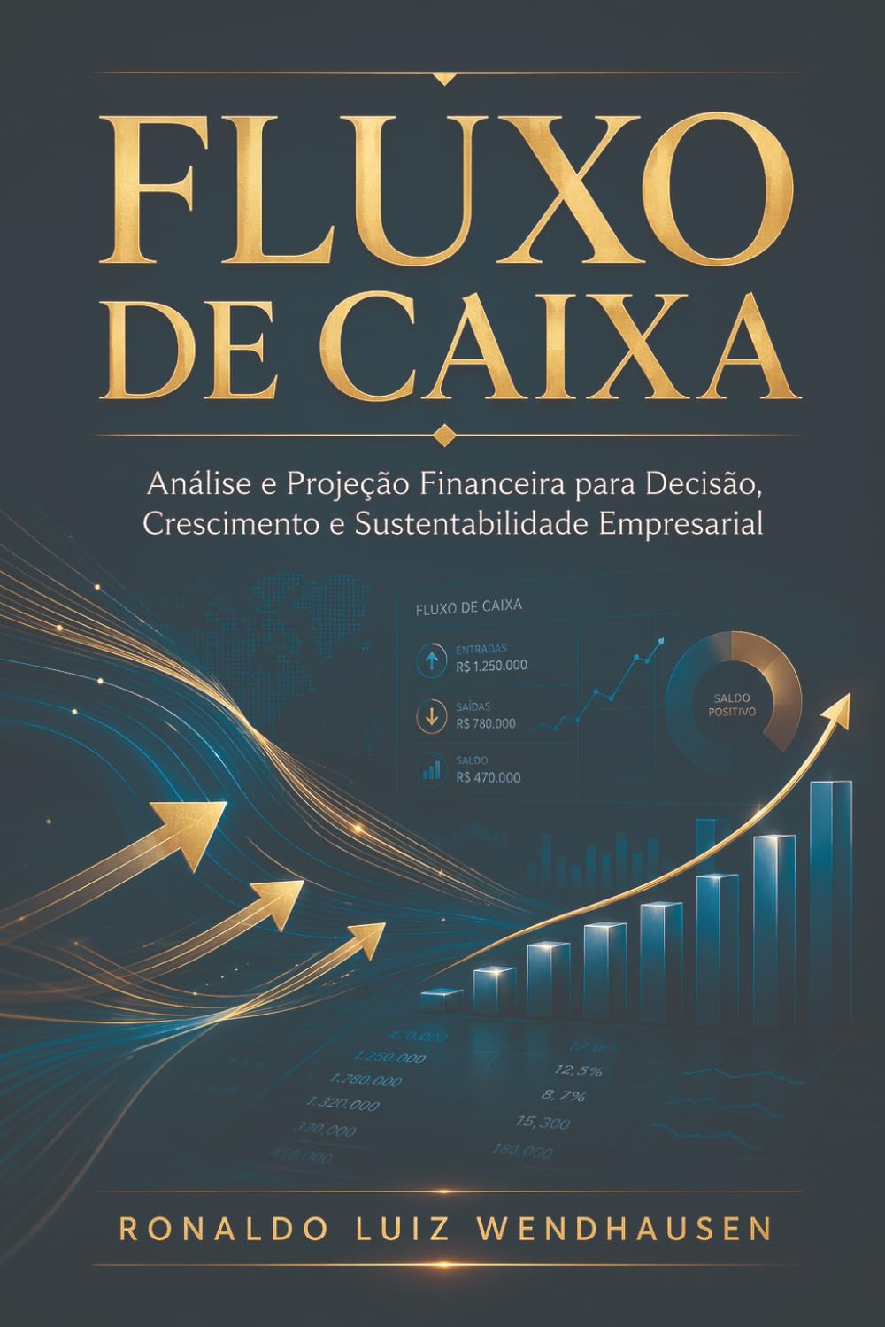 FLUXO DE CAIXA: Análise e Projeção Financeira para Decisão, Crescimento e Sustentabilidade Empresarial