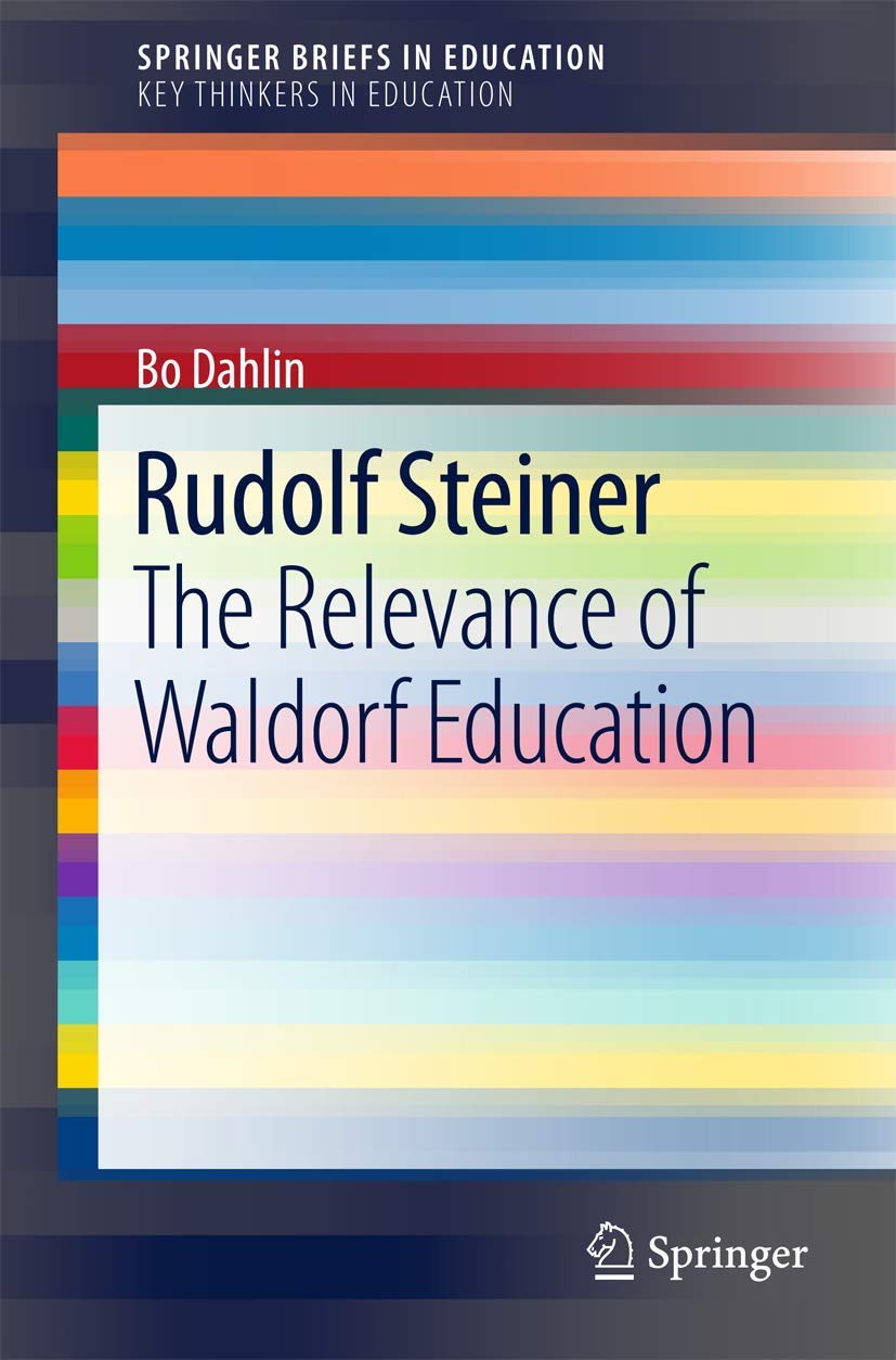 Rudolf Steiner: The Relevance of Waldorf Education (SpringerBriefs on Key Thinkers in Education)