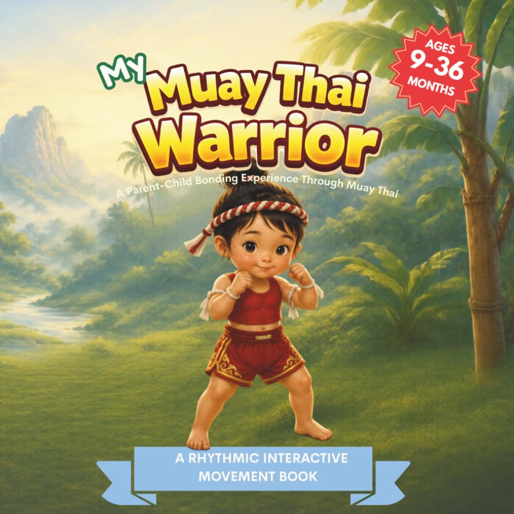 My Muay Thai Warrior (My Little Warriors Series): Kick, Check, Strike, and Move — A Gentle Introduction to Muay Thai for Toddlers: 3