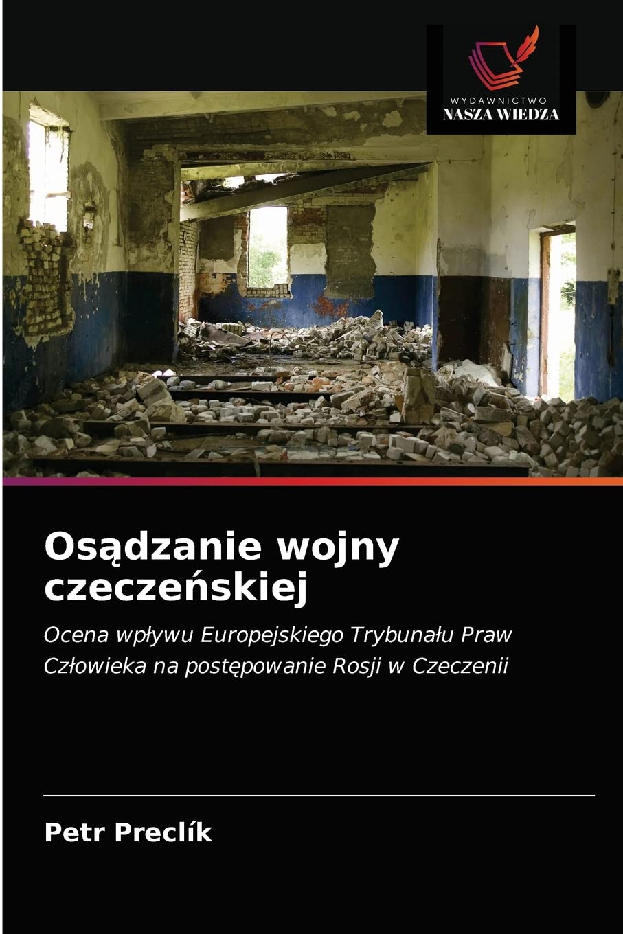 Osądzanie wojny czeczeńskiej: Ocena wp¿ywu Europejskiego Trybuna¿u Praw Cz¿owieka na post¿powanie Rosji w Czeczenii