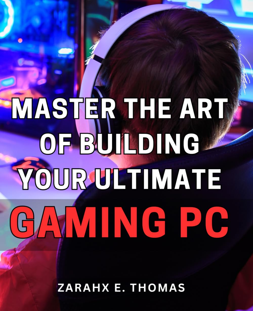 Master the Art of Building Your Ultimate Gaming PC: Unleash Your Gaming Potential with Expert Techniques for Crafting Your Perfect PC Setup
