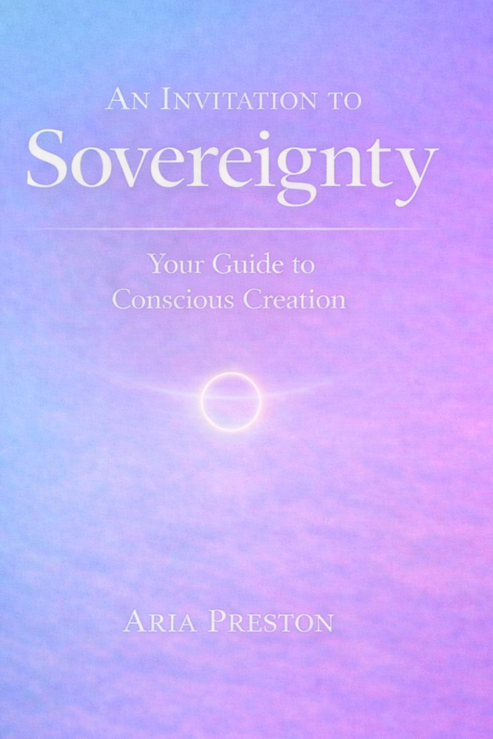 An Invitation to Sovereignty: Your Guide to Conscious Creation