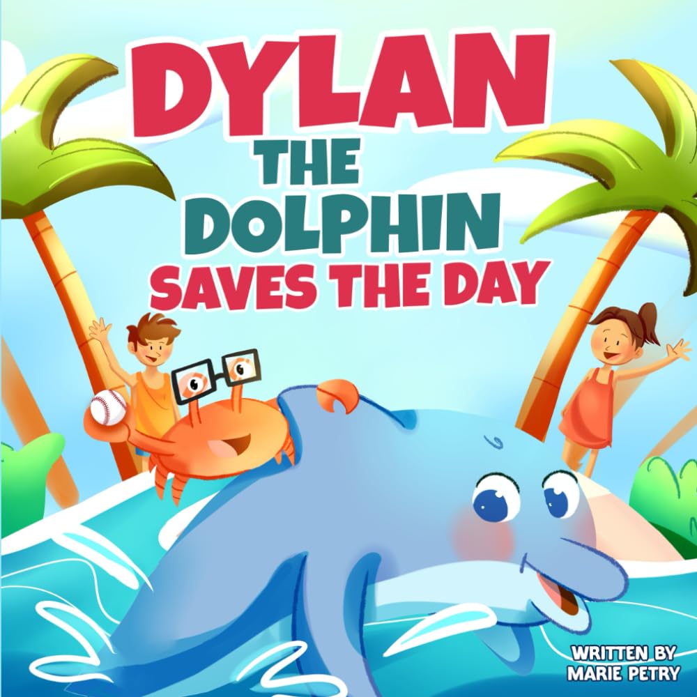 Dylan the Dolphin Saves the Day: An Ocean Adventure Story About Friendship, Teamwork, and Trust for Kids Ages 5–8