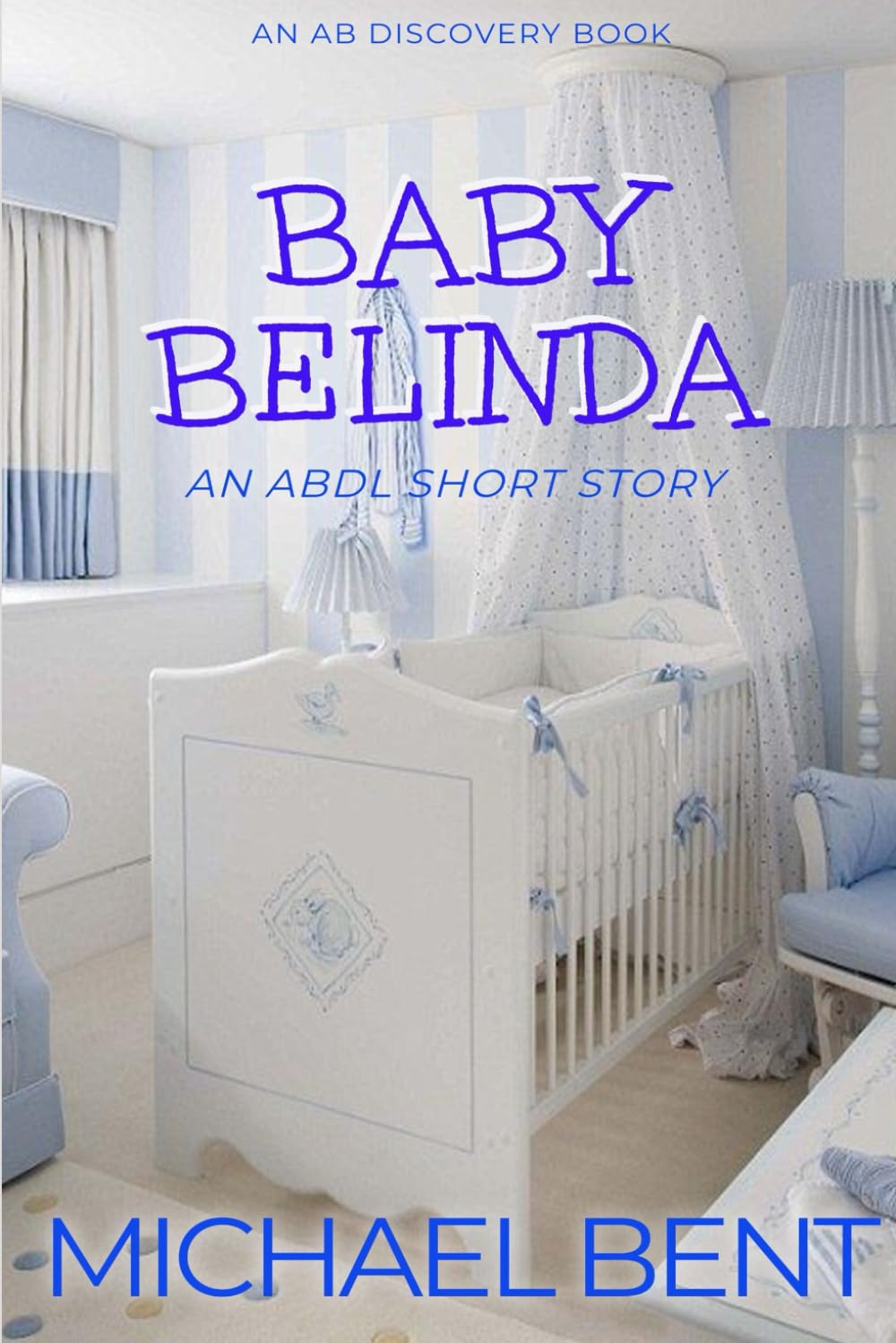 Baby Belinda (Nappy Version): An ABDL/TBDL coming of age story