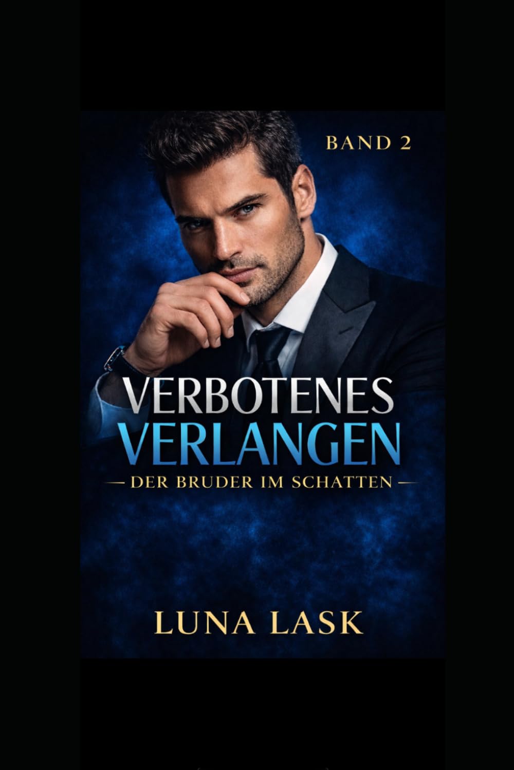 VERBOTENES VERLANGEN — DER BRUDER IM SCHATTEN: Explosiver Dark Romance über verbotene Obsession, Machtspiele und dunkle Geheimnisse – intensive Leidenschaft und Kontrolle, verbotene Liebe