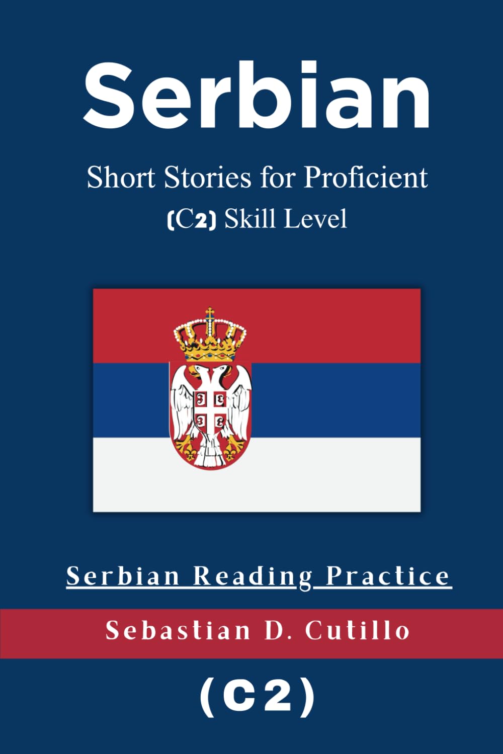 Serbian Short Stories for Proficient (C2) Skill Level - Serbian Reading Practice (Serbian Short Stories (CEFR Leveled Language Learning))